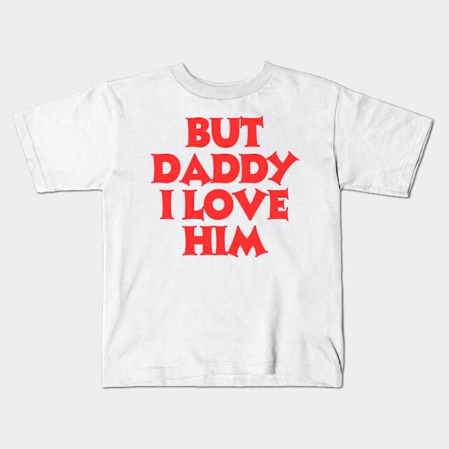 But-daddy-i-love-him Kids T-Shirt by Little Quotes